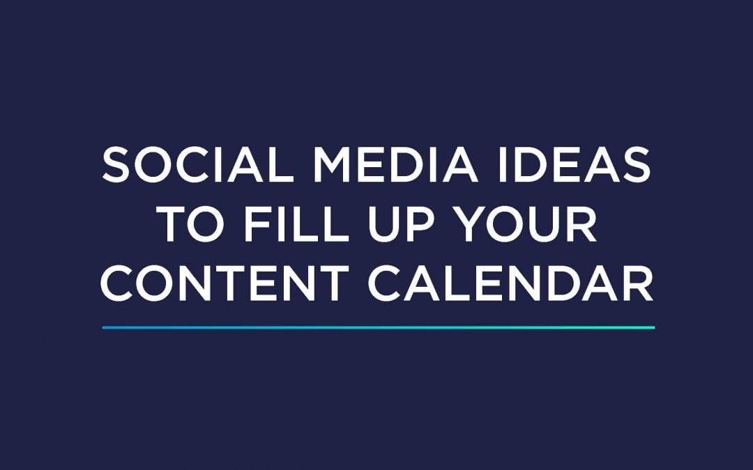 Social Media Ideas To Fill Up Your Content Calendar