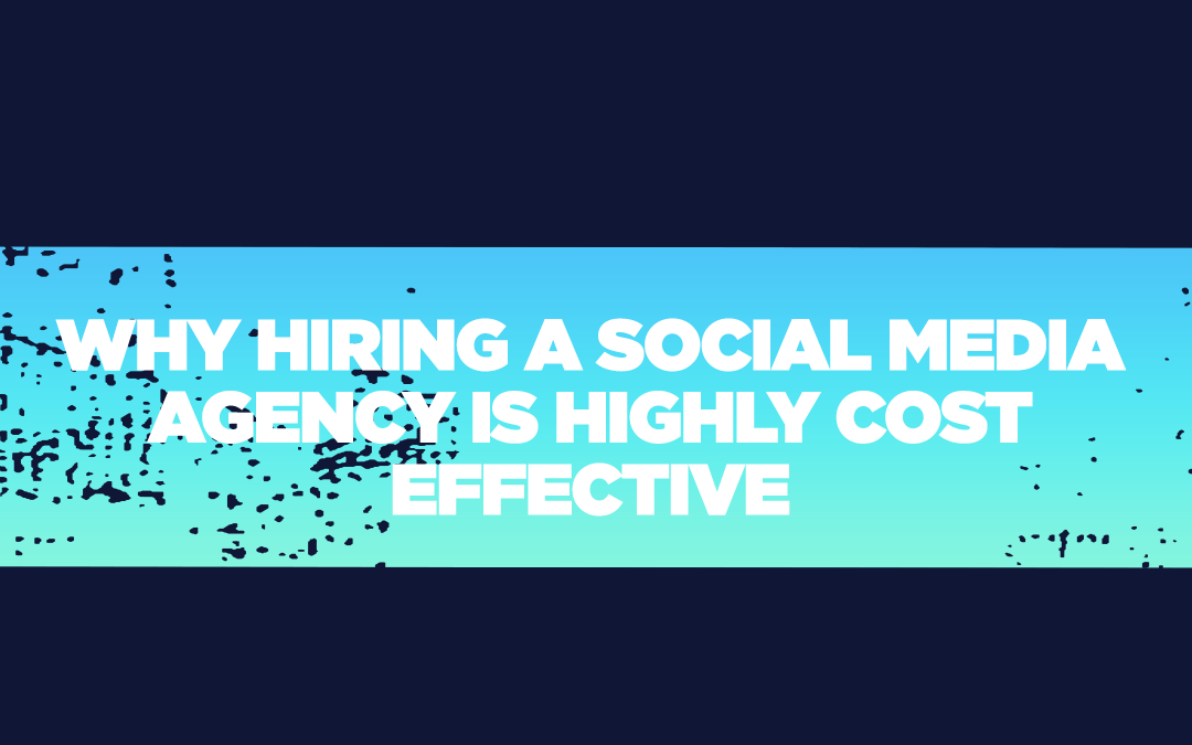 Why hiring a Social Media agency is highly cost effective.