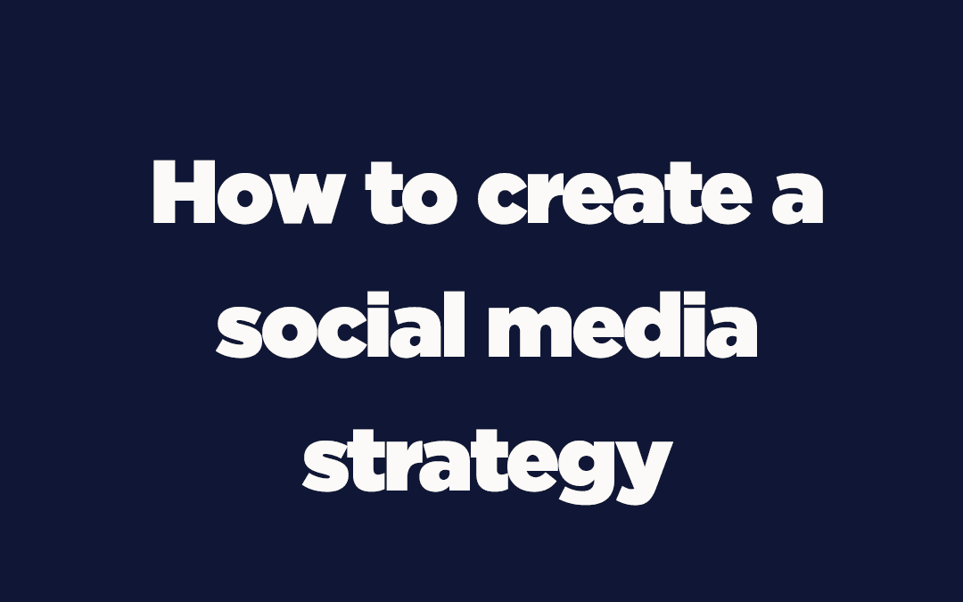 How to create a Social Media strategy.